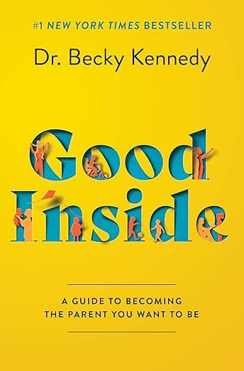 Good Inside: A Guide to Becoming the Parent You Want to Be