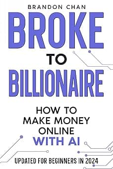 Broke to Billionaire: How to Make Money Online with Ai