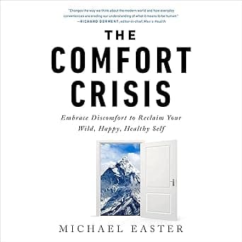 The Comfort Crisis: Embrace Discomfort to Reclaim Your Wild, Happy, Healthy Self