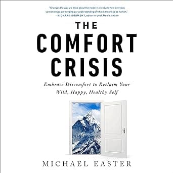 The Comfort Crisis: Embrace Discomfort to Reclaim Your Wild, Happy, Healthy Self