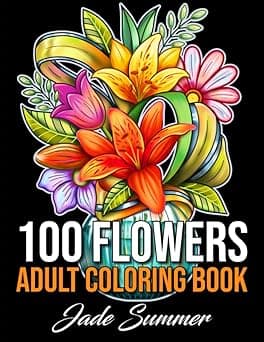 100 Flowers: An Adult Coloring Book with Bouquets, Wreaths, Swirls, Patterns, Decorations, Inspirational Designs, and Much More!