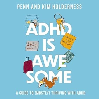 ADHD Is Awesome: A Guide to (Mostly) Thriving with ADHD