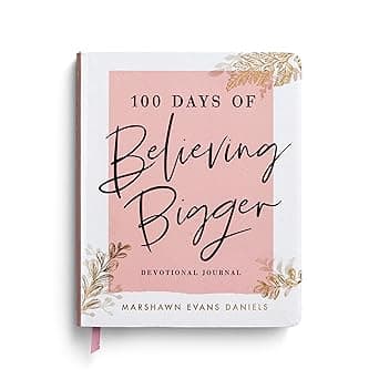 100 Days of Believing Bigger: A Devotional Journal