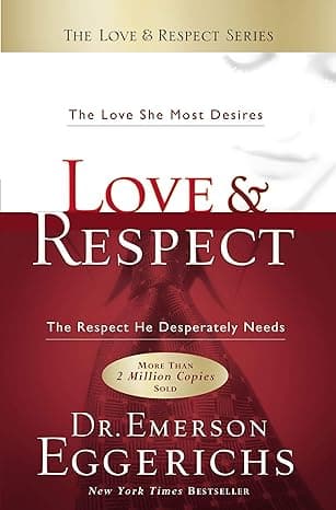Love & Respect: The Love She Most Desires; The Respect He Desperately Needs