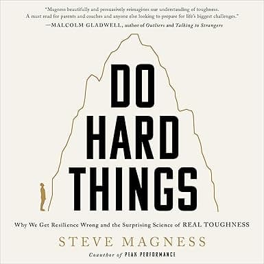 Do Hard Things: Why We Get Resilience Wrong and the Surprising Science of Real Toughness