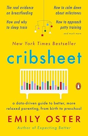 Cribsheet: A Data-Driven Guide to Better, More Relaxed Parenting, from Birth to Preschool (The ParentData Series)