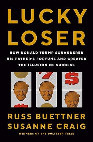Lucky Loser: How Donald Trump Squandered His Father's Fortune and Created the Illusion of Success
