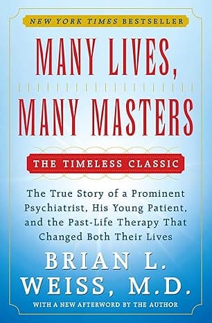 Many Lives, Many Masters: The True Story of a Prominent Psychiatrist, His Young Patient, and the Past-Life Therapy That Changed Both Their Lives