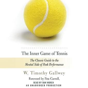 The Inner Game of Tennis: The Classic Guide to the Mental Side of Peak Performance