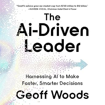 The AI-Driven Leader: Harnessing AI to Make Faster, Smarter Decisions