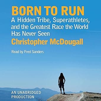 Born to Run: A Hidden Tribe, Superathletes, and the Greatest Race the World Has Never Seen