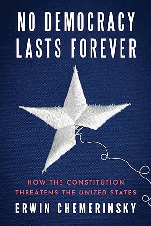 No Democracy Lasts Forever: How the Constitution Threatens the United States