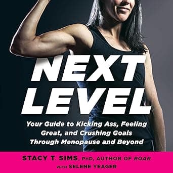 Next Level: Your Guide to Kicking Ass, Feeling Great, and Crushing Goals Through Menopause and Beyond