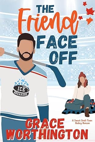 The Friend Face Off: A Sweet Small Town Hockey Romcom
