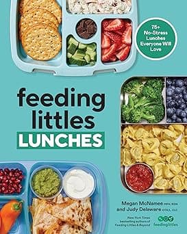Feeding Littles Lunches: 75+ No-Stress Lunches Everyone Will Love: Meal Planning for Kids