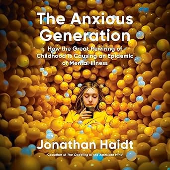 The Anxious Generation: How the Great Rewiring of Childhood Is Causing an Epidemic of Mental Illness