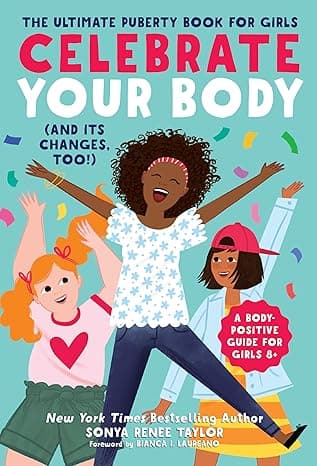 Celebrate Your Body (and Its Changes, Too!): The Ultimate Puberty Book for Girls
