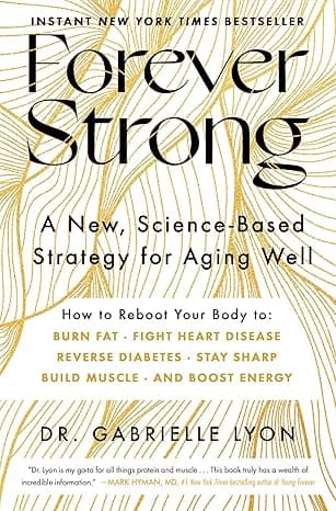 Forever Strong: A New, Science-Based Strategy for Aging Well