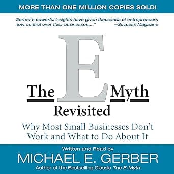 The E-Myth Revisited: Why Most Small Businesses Don't Work and What to Do About It
