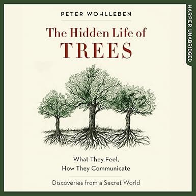 The Hidden Life of Trees: What They Feel, How They Communicate - Discoveries from a Secret World