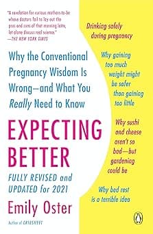 Expecting Better: Why the Conventional Pregnancy Wisdom Is Wrong--and What You Really Need to Know (The ParentData Series)