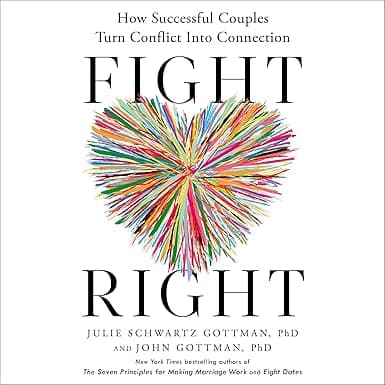 Fight Right: How Successful Couples Turn Conflict Into Connection