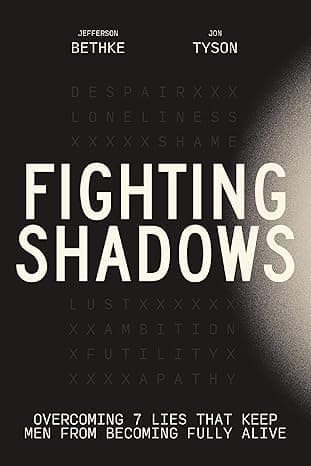 Fighting Shadows: Overcoming 7 Lies That Keep Men From Becoming Fully Alive
