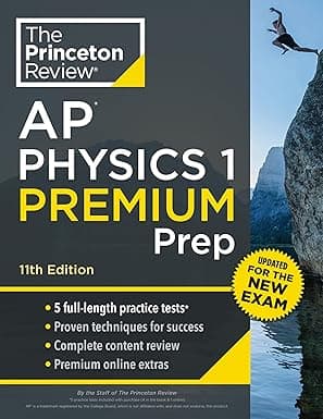 Princeton Review AP Physics 1 Premium Prep, 11th Edition: 5 Practice Tests + Complete Content Review + Strategies & Techniques (College Test Preparation)