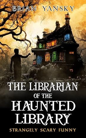 The Librarian of the Haunted Library: A Supernatural Suspense Horror Comedy (Strangely Scary Funny Book 1)