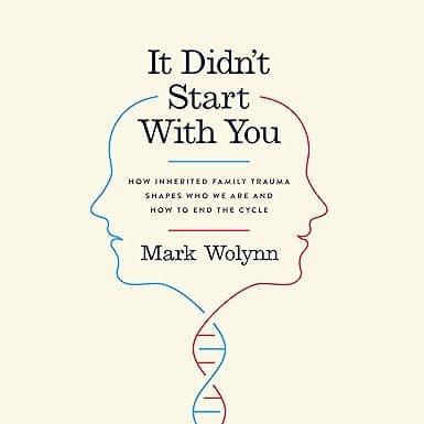 It Didn't Start with You: How Inherited Family Trauma Shapes Who We Are and How to End the Cycle