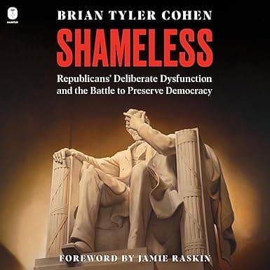Shameless: Republicans’ Deliberate Dysfunction and the Battle to Preserve Democracy