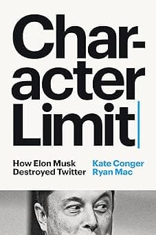 Character Limit: How Elon Musk Destroyed Twitter