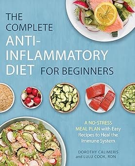 The Complete Anti-Inflammatory Diet for Beginners: A No-Stress Meal Plan with Easy Recipes to Heal the Immune System