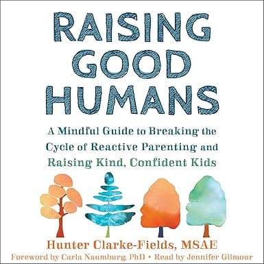 Raising Good Humans: A Mindful Guide to Breaking the Cycle of Reactive Parenting and Raising Kind, Confident Kids