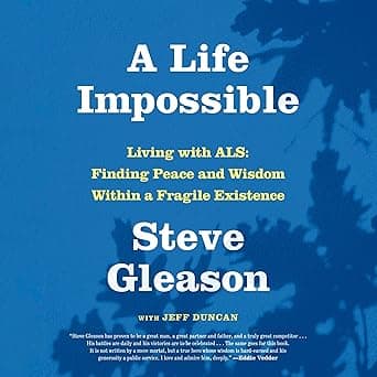 A Life Impossible: Living with ALS: Finding Peace and Wisdom Within a Fragile Existence
