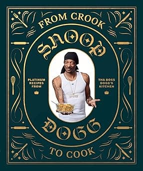 From Crook to Cook: Platinum Recipes from Tha Boss Dogg's Kitchen (Snoop Dogg Cookbook, Celebrity Cookbook with Soul Food Recipes) (Snoop Dog x Chronicle Books)
