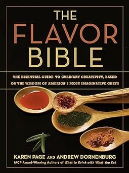 The Flavor Bible: The Essential Guide to Culinary Creativity, Based on the Wisdom of America's Most Imaginative Chefs