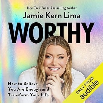 Worthy: How to Believe You Are Enough and Transform Your Life