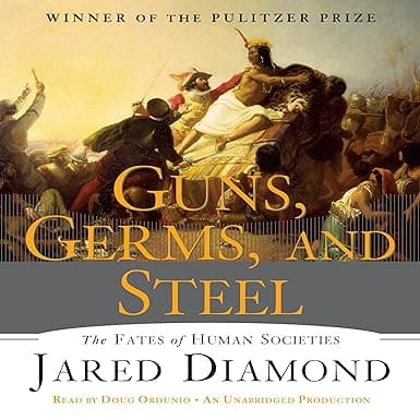Guns, Germs and Steel: The Fate of Human Societies