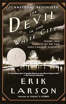 The Devil in the White City: Murder, Magic, and Madness at the Fair That Changed America