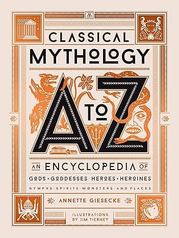 Classical Mythology A to Z: An Encyclopedia of Gods & Goddesses, Heroes & Heroines, Nymphs, Spirits, Monsters, and Places