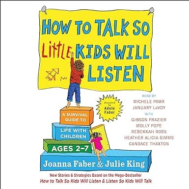 How to Talk So Little Kids Will Listen: A Survival Guide to Life with Children Ages 2-7