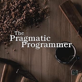 The Pragmatic Programmer: 20th Anniversary Edition, 2nd Edition: Your Journey to Mastery