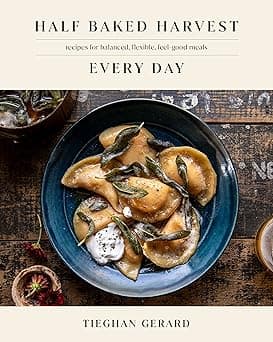 Half Baked Harvest Every Day: Recipes for Balanced, Flexible, Feel-Good Meals: A Cookbook