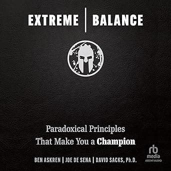 Extreme Balance: Paradoxical Principles That Make You a Champion