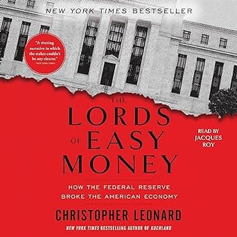 The Lords of Easy Money: How the Federal Reserve Broke the American Economy