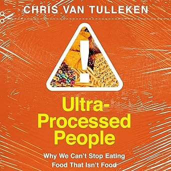 Ultra-Processed People: Why We Can't Stop Eating Food That Isn't Food