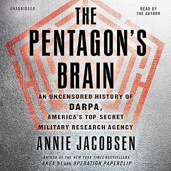 The Pentagon's Brain: An Uncensored History of DARPA, America's Top-Secret Military Research Agency